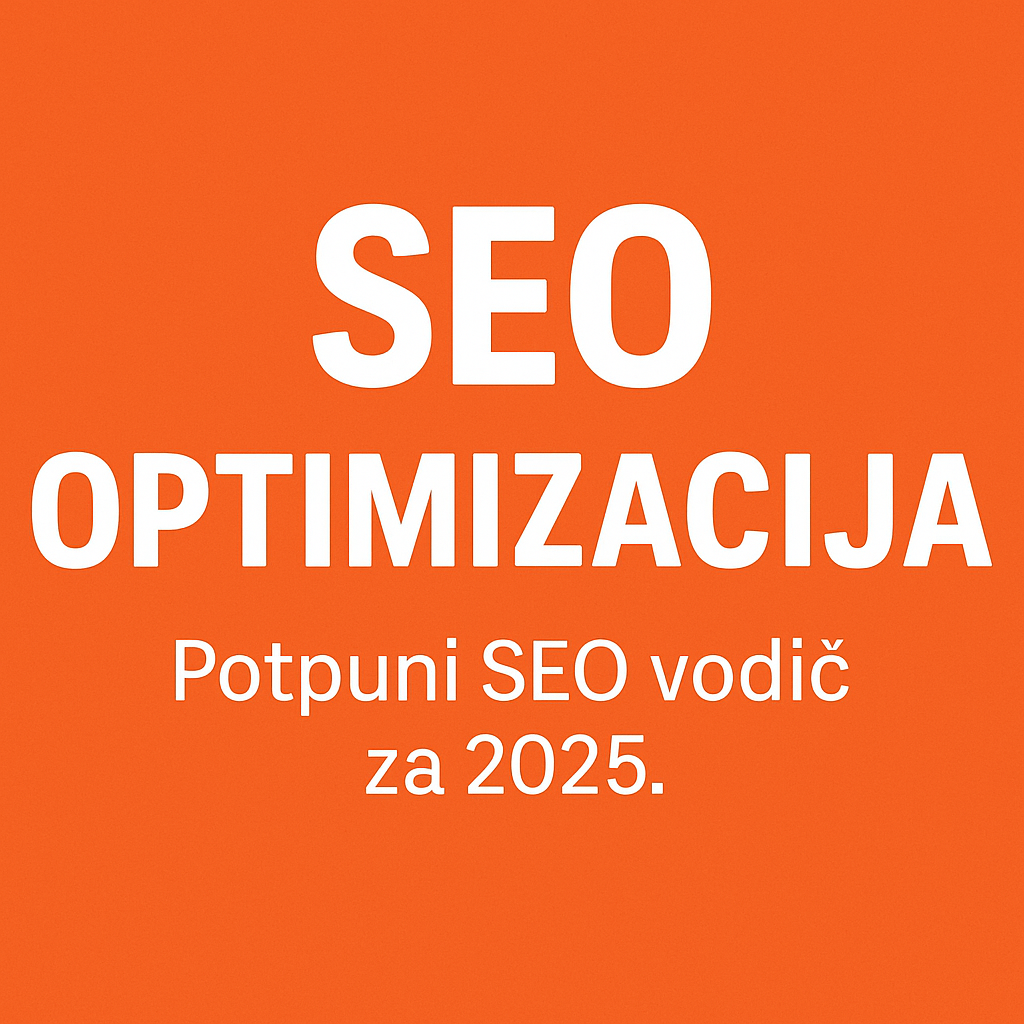 SEO optimizacija: Potpuni SEO vodič za 2025.
